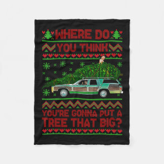 Where Are You Going To Put A Tree That Big Ugly Ch Fleece Blanket