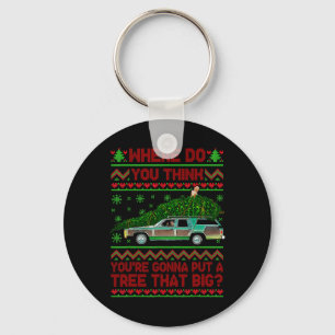 Where Are You Going To Put A Tree That Big Ugly Ch Key Ring