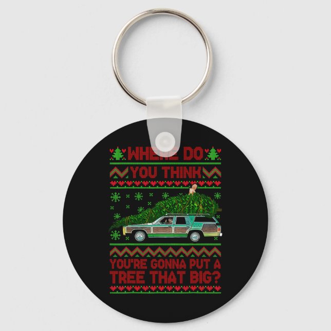 Where Are You Going To Put A Tree That Big Ugly Ch Key Ring (Front)