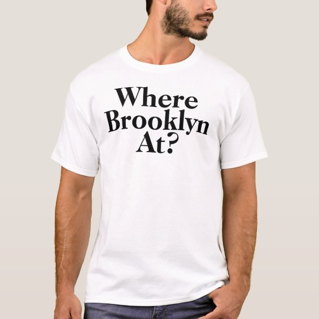 Where Brooklyn At?2 T-Shirt (Front)