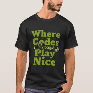 Where Codes Play Nice, Telecoms T-Shirt