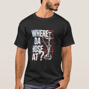 Where Da Hose At Funny Hookah Smoking Design T-Shirt