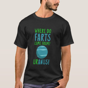 Where Do Farts Come From, Uranus! Funny Astronomy T-Shirt