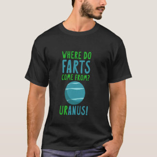 Where Do Farts Come From, Uranus! Funny Astronomy  T-Shirt