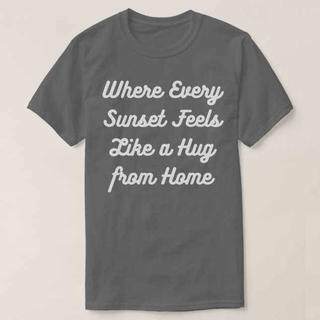 Where Every Sunset Feels Like a Hug From Home Sout T-Shirt (Design Front)
