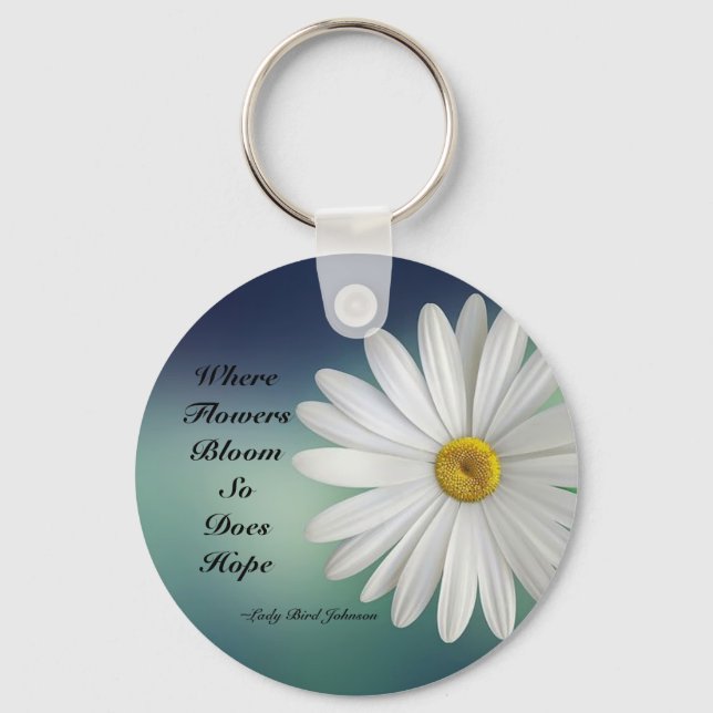 Where Flowers Bloom So Does Hope Daisy Key Ring (Front)