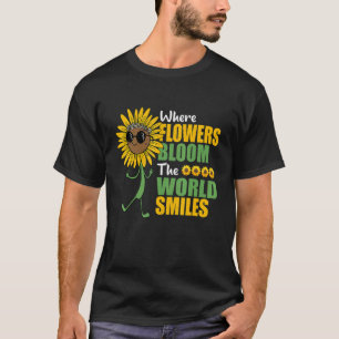 Where Flowers Bloom The World Smiles Botanical Gar T-Shirt