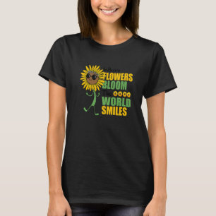 Where Flowers Bloom The World Smiles Botanical Gar T-Shirt