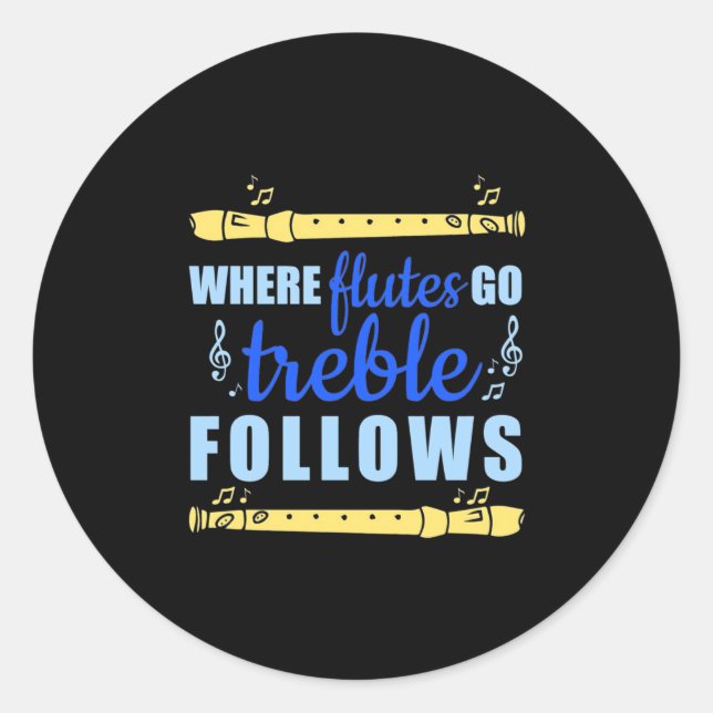 Where Flutes Go Trebble Follow Classic Round Sticker (Front)