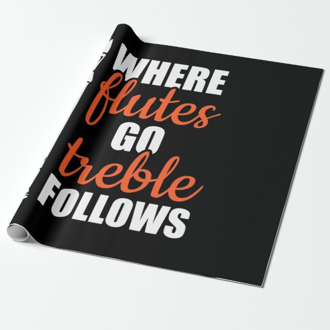 Where Flutes Go Trebble Follows Wrapping Paper (Unrolled)