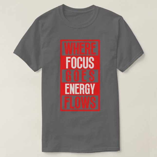 Where Focus Goes Energy Flows 8 T-Shirt (Design Front)