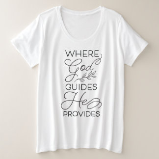 Where God Guides He Provides Plus Size T-Shirt