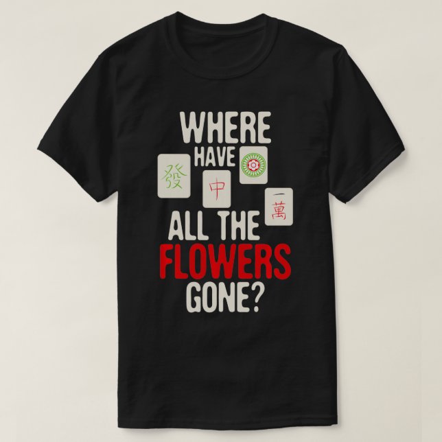 Where Have All The Flowers Gone - Mahjong Player G T-Shirt (Design Front)