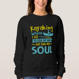 Where I Go To Lose My Mind And Find My Soul Kayaki Sweatshirt