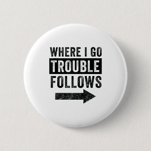 Where I Go Trouble Follows Funny Matching Couple S 6 Cm Round Badge