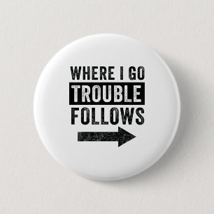 Where I Go Trouble Follows Funny Matching Couple S 6 Cm Round Badge