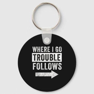 Where I Go Trouble Follows Funny Matching Couple S Key Ring