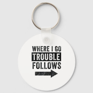Where I Go Trouble Follows Funny Matching Couple S Key Ring