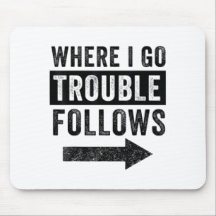 Where I Go Trouble Follows Funny Matching Couple S Mouse Pad