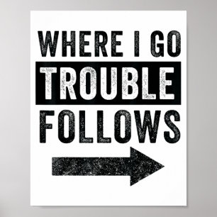 Where I Go Trouble Follows Funny Matching Couple S Poster