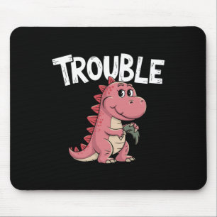Where I Go Trouble Follows I'm Trouble Funny Dinos Mouse Pad