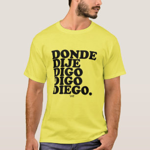 where i said i say diego T-Shirt