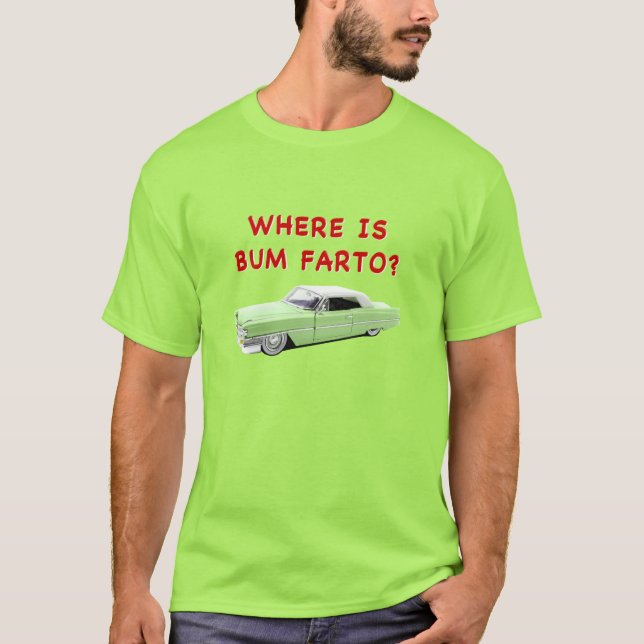 Where is bum farto? T-Shirt (Front)