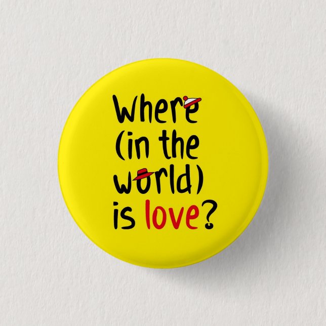 Where is love? 3 cm round badge (Front)