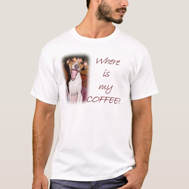 Where is my Coffee? T-Shirt (Front)
