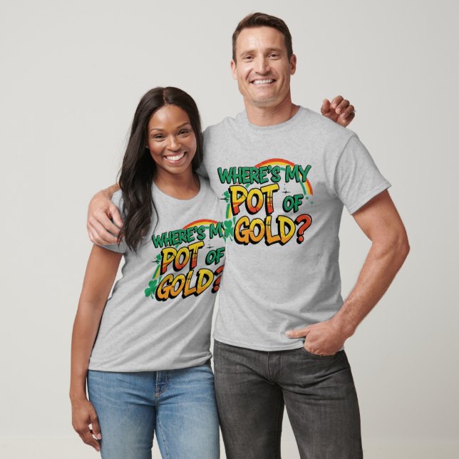 Where is My Pot of Gold St. Patrick's Day T-Shirt (Unisex)