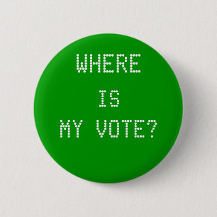 WHERE, IS, MY VOTE? 6 CM ROUND BADGE