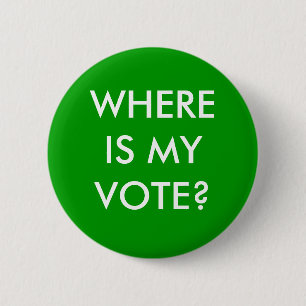 WHERE IS MY VOTE? 6 CM ROUND BADGE