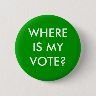 WHERE IS MY VOTE? 6 CM ROUND BADGE