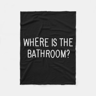 Where Is The Bathroom, Funny, Jokes, Sarcastic Say Fleece Blanket