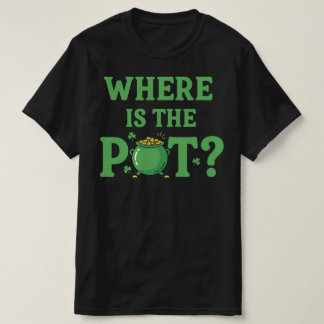 Where Is The Pot Funny St Patrick's Day | Irish  T-Shirt