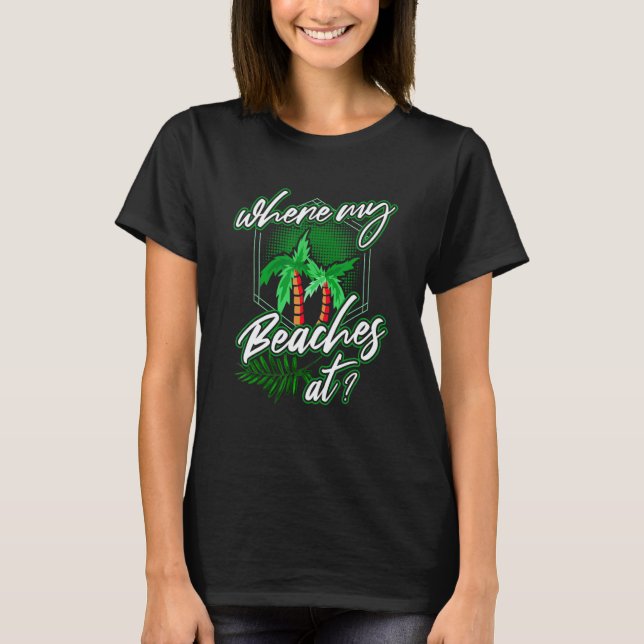 where my beaches at Palm tree saying for vacation  T-Shirt (Front)