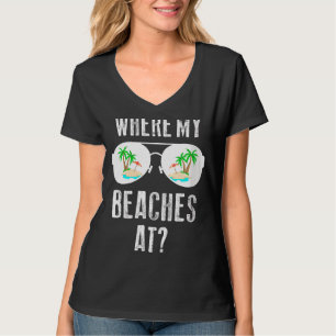 Where My Beaches At Summer Sunglasses Beach T-Shirt