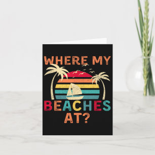 Where My Beaches At Summer Vacation Family Friend Card