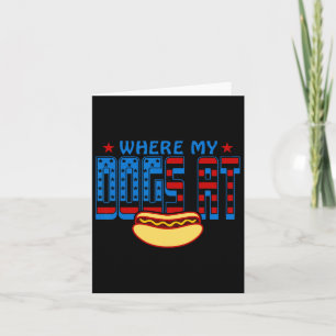 Where My Dogs At Funny 4th Of July Humour Hot Dog  Card