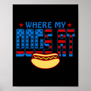 Where My Dogs At Funny 4th Of July Humour Hot Dog Poster