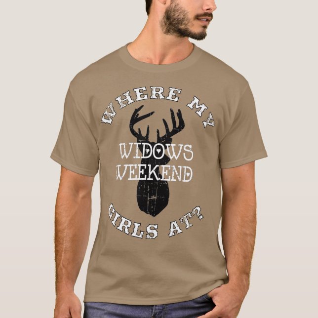 WHERE MY GIRLS AT WIDOWS WEEKEND DEER HUNTING T-Shirt (Front)