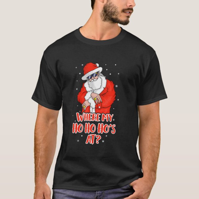 Where my Ho Ho Ho s At Inappropriate Funny Christm T-Shirt (Front)
