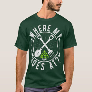 Where My Hoes At Funny Gardening Farmer Garden Lov T-Shirt