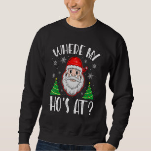 Where My Hos At Christmas Pajamas Santa Adult Humo Sweatshirt
