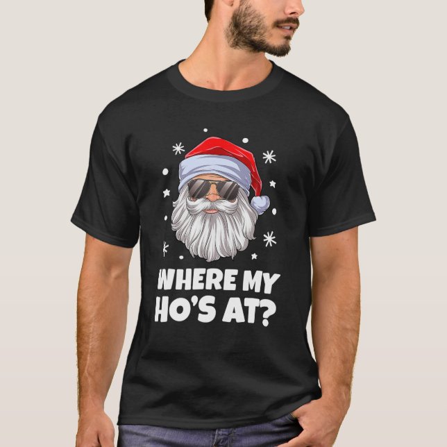 Where My Hos At Christmas Santa Adult Humor Funny T-Shirt (Front)