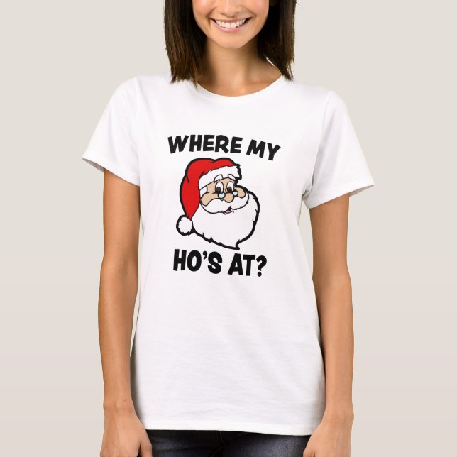 Where My Ho's At? Funny Christmas Santa Shirt (Front)