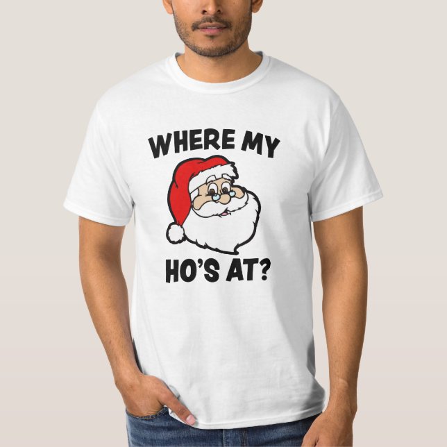Where my Ho's at Funny Christmas Santa shirt (Front)