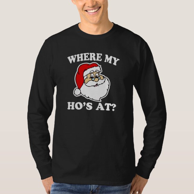 Where my Ho's at? funny Santa Christmas shirt (Front)