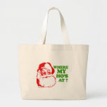 Where my ho's at? large tote bag<br><div class="desc">Holiday Humour T-shirts and Apparel Funny Holiday Gear: T-shirts,  Hoodies,  Stickers,  Buttons,  and gifts.</div>
