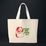 Where my ho's at? large tote bag<br><div class="desc">Holiday Humour T-shirts and Apparel Funny Holiday Gear: T-shirts,  Hoodies,  Stickers,  Buttons,  and gifts.</div>